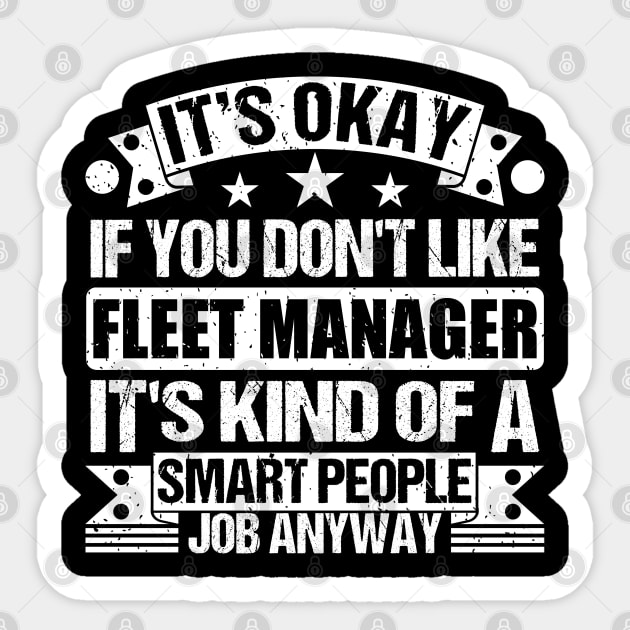 fleet manager lover It's Okay If You Don't Like fleet manager It's Kind Of A Smart People job Anyway Sticker by Benzii-shop 